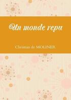 Couverture du livre « Un monde repu » de Christian De Moliner aux éditions Du Val