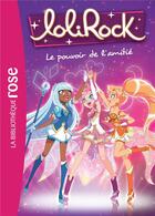 Couverture du livre « LoliRock t.1 ; le pouvoir de l'amitié » de  aux éditions Hachette Jeunesse