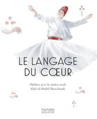 Couverture du livre « Le langage du coeur ; méditer avec un maître Soufi » de Abd El Hafi Benchouk aux éditions Hachette Pratique