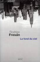 Couverture du livre « Le fond du ciel » de Rodrigo Fresan aux éditions Seuil