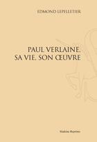 Couverture du livre « Paul Verlaine, sa vie, son oeuvre » de Edmond Lepelletier aux éditions Slatkine Reprints