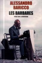 Couverture du livre « Les barbares ; essai sur la mutation » de Alessandro Baricco aux éditions Gallimard