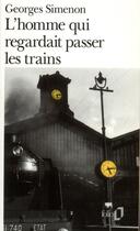 Couverture du livre « L'homme qui regardait passer les trains » de Georges Simenon aux éditions Folio