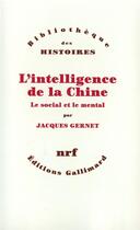 Couverture du livre « L'intelligence de la Chine ; le social et le mental » de Jacques Gernet aux éditions Gallimard