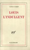 Couverture du livre « Louis l'indulgent » de Louis Codet aux éditions Gallimard (patrimoine Numerise)