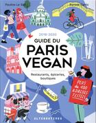 Couverture du livre « Guide du Paris vegan ; restaurants, épiceries, boutiques (édition 2019/2020) » de Aurore Garric et Pauline Le Gall aux éditions Alternatives