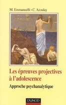 Couverture du livre « Les epreuves projectives À l'adolescence ; approche psychanalytique » de Catherine Azoulay et Michelle Emmanuelli aux éditions Dunod