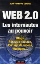 Couverture du livre « Web 2.0 ; les internautes au pouvoir ; blogs, réseaux sociaux, partages de vidéos, mashups... » de Jean-Francois Gervais aux éditions Dunod