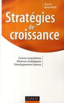 Couverture du livre « Stratégies de croissance ; fusions-acquisitions, alliances stratégiques, développement interne » de Olivier Meier aux éditions Dunod