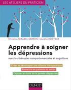 Couverture du livre « Apprendre à soigner les dépressions ; avec les thérapies comportementales et cognitives » de Christine Mirabel-Sarron aux éditions Dunod