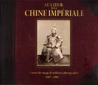 Couverture du livre « Au coeur de la Chine impériale ; carnets de voyage de militaires photographes (1887-1901) » de  aux éditions Soteca