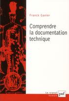 Couverture du livre « Comprendre la documentation technique » de Franck Ganier aux éditions Puf