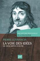 Couverture du livre « La voie des idées, de Descartes à Hume » de Pierre Guenancia aux éditions Puf