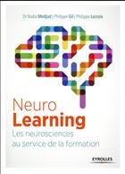 Couverture du livre « Le neurolearning ; les neurosciences au service de la formation » de Philippe Lacroix et Philippe Gil et Nadia Medjad aux éditions Eyrolles