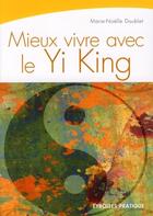 Couverture du livre « Mieux vivre avec le yi king » de Marie-Noelle Doublet aux éditions Eyrolles