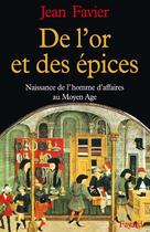 Couverture du livre « De l'or et des épices ; naissance de l'homme d'affaires au Moyen-Age » de Jean Favier aux éditions Fayard