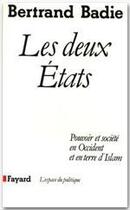 Couverture du livre « Les deux Etats ; pouvoir et société en Occident et en terre d'Islam » de Bertrand Badie aux éditions Fayard