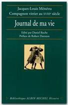 Couverture du livre « Journal de ma vie ; Jacques-Louis Menetra, compagnon vitrier au XVIIIème siècle » de Jacques-Louis Menetra aux éditions Albin Michel