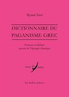 Couverture du livre « Dictionnaire du paganisme grec ; notions et débats autour de l'époque classique » de Reynal Sorel aux éditions Belles Lettres