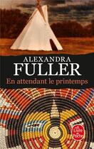 Couverture du livre « En attendant le printemps » de Alexandra Fuller aux éditions Le Livre De Poche