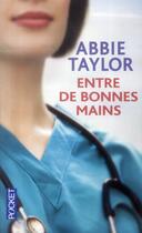 Couverture du livre « Entre de bonnes mains » de Abbie Taylor aux éditions Pocket