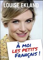 Couverture du livre « À moi les petits français ! » de Louise Ekland aux éditions Rocher