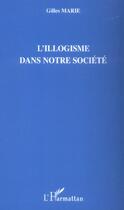 Couverture du livre « L'illogisme dans notre société » de Gilles Marie aux éditions L'harmattan
