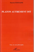 Couverture du livre « Platon autrement dit » de Patrick Fontaine aux éditions L'harmattan
