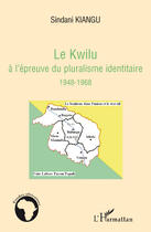 Couverture du livre « Le Kwilu à l'épreuve du pluralisme identitaire (1948-1968) » de Sindani Kiangu aux éditions Editions L'harmattan