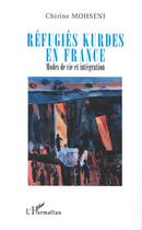 Couverture du livre « Refugies kurdes en france - modes de vie et integration » de Chirine Mohseni aux éditions Editions L'harmattan