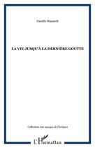 Couverture du livre « La vie jusqu'à la dernière goutte » de Danièle Massardi aux éditions Editions L'harmattan