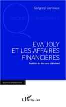 Couverture du livre « Eva Joly et les affaires financières » de Gregory Carteaux aux éditions Editions L'harmattan