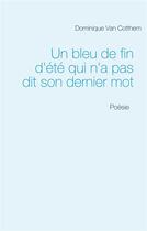 Couverture du livre « Un bleu de fin d'été qui n'a pas dit son dernier mot : poésie » de Van Cotthem D. aux éditions Books On Demand