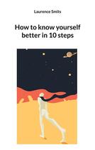 Couverture du livre « How to know yourself better in 10 steps » de Smits Laurence aux éditions Books On Demand