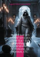 Couverture du livre « Traité sur les apparitions des esprits et sur les vampires ou les revenants de Hongrie, de Moravie, etc. : Plongez dans l'univers fascinant des croyances populaires sur les esprits et les vampires à travers une analyse érudite des légendes d'Europe c » de Augustin Calmet et Scipione Maffei aux éditions Books On Demand