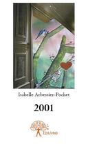 Couverture du livre « 2001 » de Isabelle Arbessier-Pochet aux éditions Edilivre