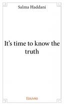 Couverture du livre « It's time to know the truth » de Salma Haddani aux éditions Edilivre