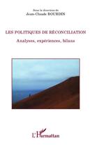 Couverture du livre « Politiques de réconciliation ; analyses, expériences, bilans » de Jean-Claude Bourdin aux éditions Editions L'harmattan