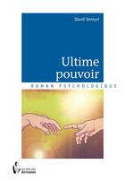 Couverture du livre « Ultime pouvoir » de David Venturi aux éditions Societe Des Ecrivains