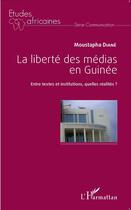 Couverture du livre « La liberté des médias en Guinée ; entre textes et institutions quelles réalités ? » de Moustapha Diane aux éditions L'harmattan