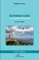 Couverture du livre « Raymond Eddé ; ou une certaine idée du Liban ; souvenirs politiques » de Rodrigue El Houeiss aux éditions L'harmattan