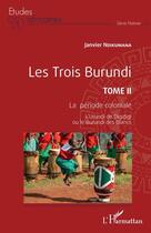 Couverture du livre « Les Trois Burundi t.2 : la période coloniale, l'urundi de digidigi ou le burundi des blancs » de Janvier Ndikumana aux éditions L'harmattan