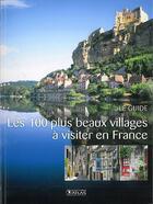 Couverture du livre « Les 100 plus beaux villages à visiter en France ; le guide » de  aux éditions Atlas