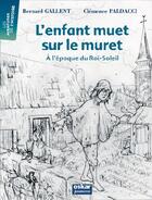 Couverture du livre « L'enfant muet sur le muret ; à l'époque du Roi-Soleil » de Bernard Gallent aux éditions Oskar