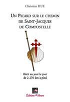 Couverture du livre « Un Picard sur la route de Saint-Jacques de Compostelle ; récit au jour le jour de 2270 km à pied » de Christian Hue aux éditions Velours