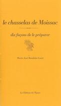 Couverture du livre « Dix façons de le préparer : le chasselas de Moissac » de Marie-Jose Baudoin-Gaset aux éditions Les Editions De L'epure