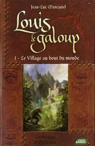 Couverture du livre « Louis le galoup t.1 ; le village au bout du monde » de Jean-Luc Marcastel aux éditions Nouvel Angle