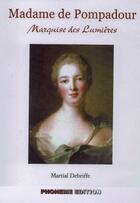 Couverture du livre « Madame de Pompadour, marquise des lumières » de Martial Debriffe aux éditions Le Livre Qui Parle