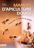 Couverture du livre « Manuel d'apiculture douce : Comprendre et respecter les abeilles » de Undine Whestphal aux éditions Terre Vivante