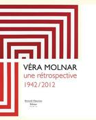 Couverture du livre « Véra Molnar ; une rétrospective (1942-2012) » de  aux éditions Bernard Chauveau